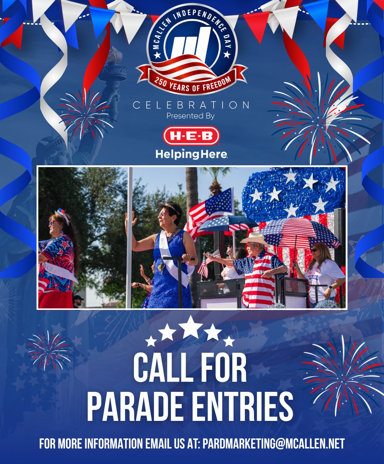 May be an image of text that says 'YAN * H EY (ព) DHIN 250YEARSOFFREEDOM 250 YEARS OF FREEDON CELEBRATION Presented By H.E· B HelpingHere Here CALL FOR PARADE ENTRIES FOR MORE INFORMATION EMAIL US AT: PARDMARKETING@MCALLEN.NET'