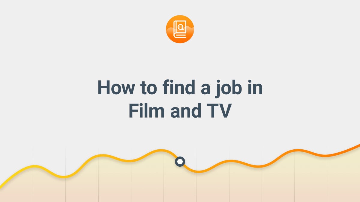 How to find a job in Film and TV - by Stephen Follows