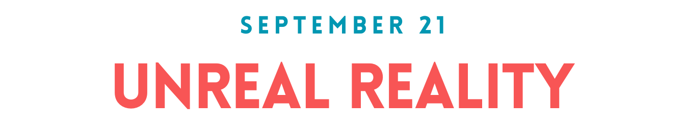 Our theme for September is "Unreal Reality"