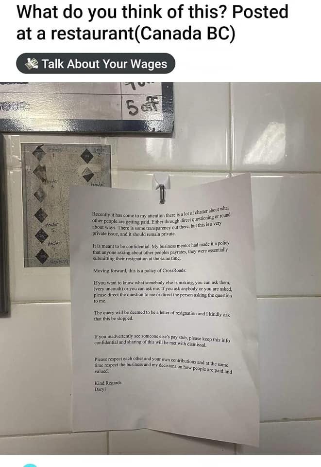 May be an image of text that says 'What do you think of this? Posted at a restaurant (Canada BC) Talk About Your Wages 5af Recently bout what dinest estioning ound cry confidential mentor coples made apolicy essentially making. anybody nc ask hem, are asked, question thisbe stopped. kindly sk lfyou advertently confidential someonc please info ndy pectth business valued. own contributions decisions Kind Regards Dary paid and'