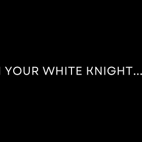 I'm Your White Knight