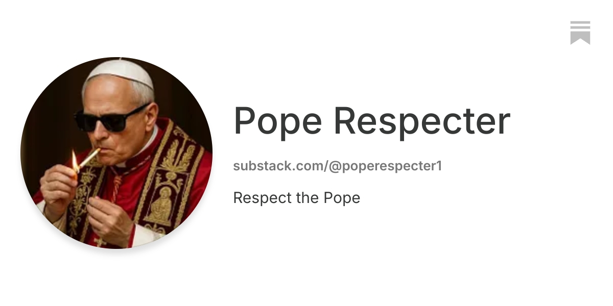 Pope Respecter | Substack