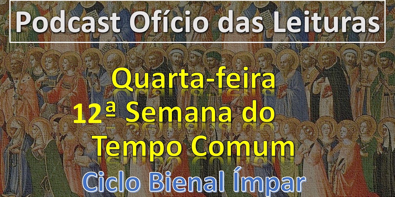 12a SEMANA DO TEMPO COMUM - QUARTA-FEIRA