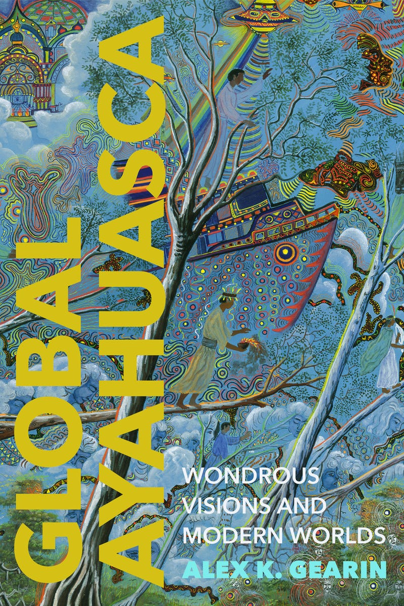 Global Ayahuasca: Wondrous Visions and Modern Worlds - Alex ...