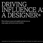 Driving influence as a designer*