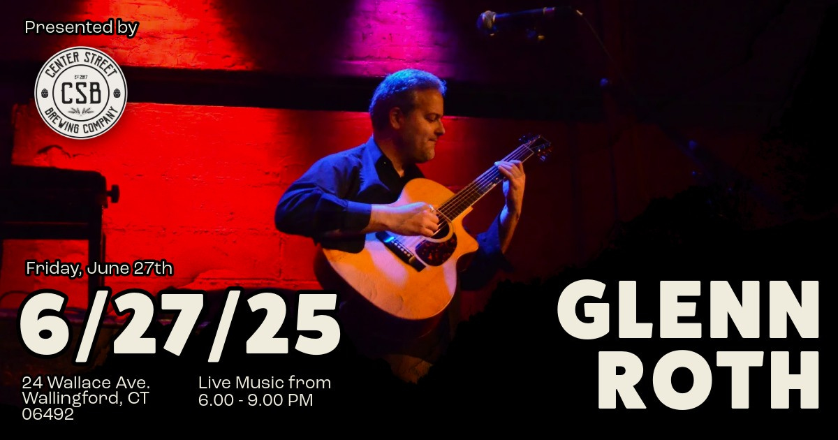 May be an image of 1 person, guitar and text that says 'Presented by CENTER CETTERSTRE STRET CSB 生に CONEAL VING Friday, June June27th 27th 6/27/25 24 Wallace Ave. LiveMusicfrom Live Music from Wallingford gford, CT Wallin 6.00-9.00PM 9.00 PM 6.00 06492 GLENN ROTH'
