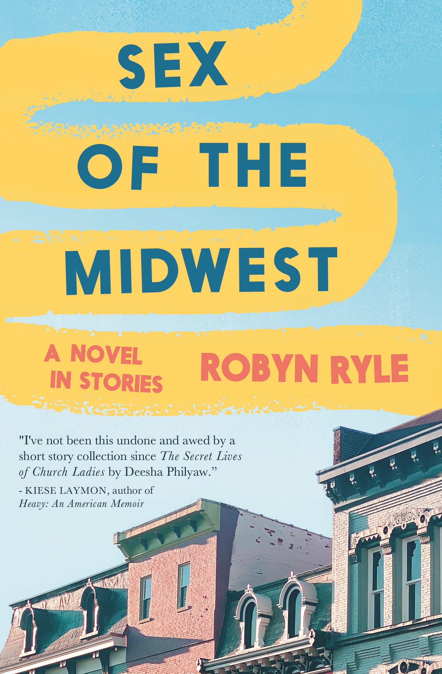 Book cover, with a blue sky and the outline of a series of buildings in the bottom, with 19th century architecture, Federal-style and French Empire, a blurb from Kiese Laymon, then the title, Sex of the Midwest, above, the letters imposed over a sort of yellow paint squiggle