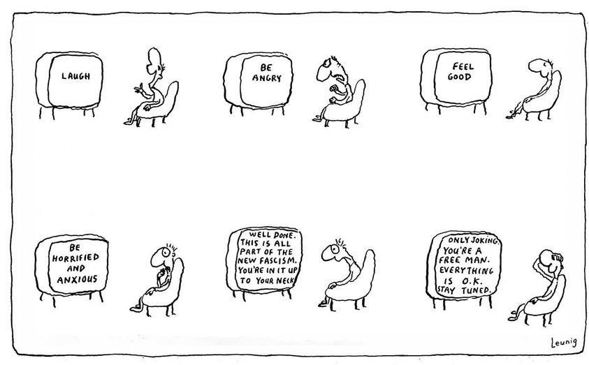 Image may contain: text that says "LAUGH BE ANGRY FEEL GOOD BE HORRIFIED AND ANXIOUS WELL DonE. THIS ALL PART OFTHE NEW FASCISM. YOU'RE NIT UP το YOuR NECK ONLY JOKING. You'RE FREE MAN. EVERYTHING STAY TUNED. Leunig" Image may contain: text that says "LAUGH BE ANGRY FEEL GOOD BE HORRIFIED AND ANXIOUS WELL DonE. THIS ALL PART OFTHE NEW FASCISM. YOU'RE NIT UP το YOuR NECK ONLY JOKING. You'RE FREE MAN. EVERYTHING STAY TUNED. Leunig"