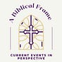 A Biblical Frame: Current Events in Perspective