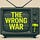 The Wrong War