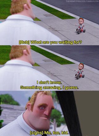 What are you waiting for? - The Incredibles