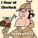I Hear of Sherlock Everywhere