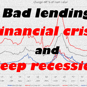 Bad lending, financial crises and deep recessions