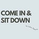 Come In & Sit Down