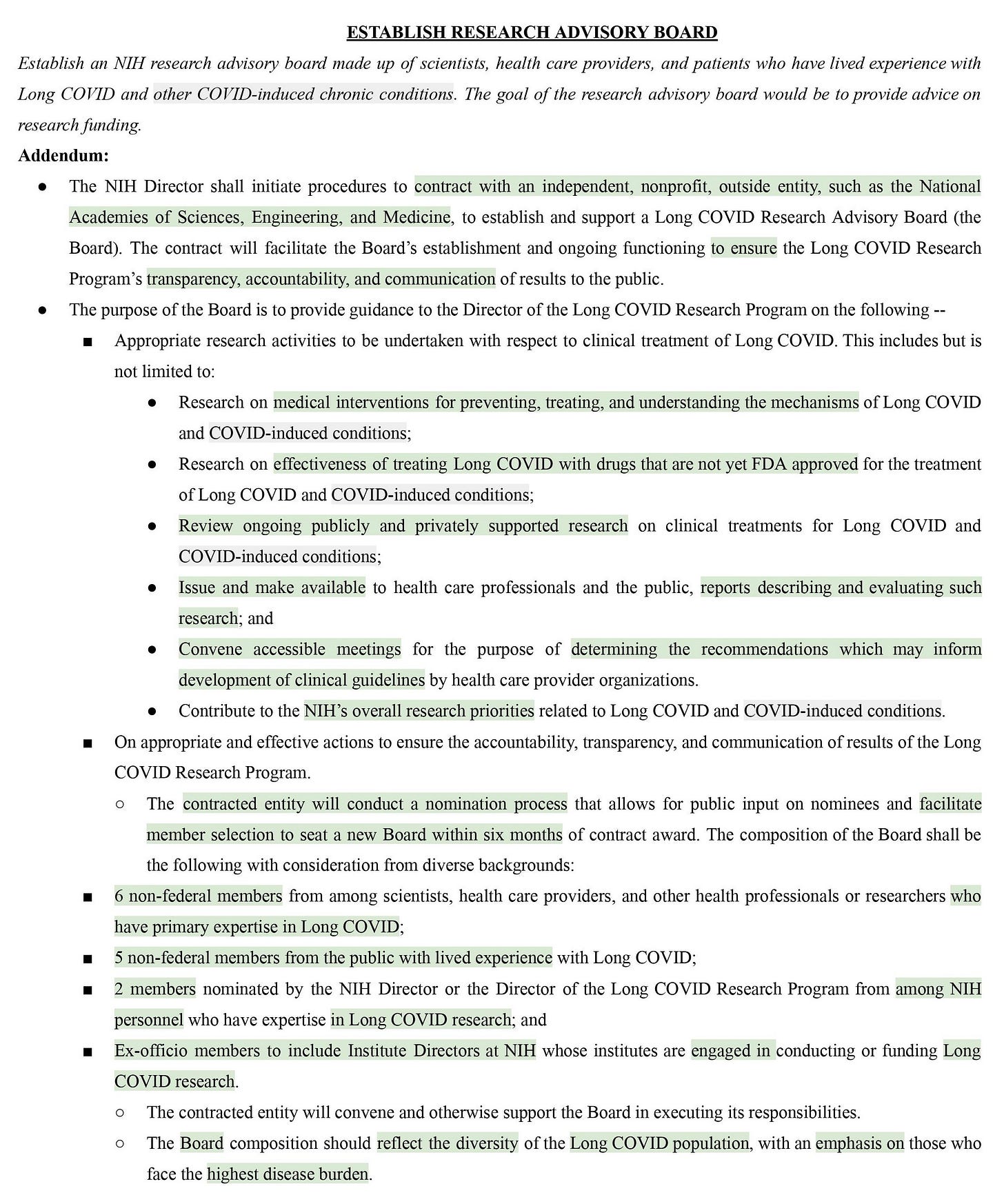 Proposal: Establish an NIH research advisory board made up of scientists, health care providers, and patients who have lived experience with Long COVID and other COVID-induced chronic conditions. The goal of the research advisory board would be to provide advice on research funding.  Addendum:  ● The NIH Director shall initiate procedures to contract with an independent, nonprofit, outside entity to establish and support a Long COVID Research Advisory Board (the Board). The contract will facilitate the Board’s establishment and ongoing functioning to ensure the Long COVID Research Program’s transparency, accountability, and communication of results to the public. 