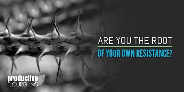 //productiveflourishing.com/root-of-your-own-resistance/ //productiveflourishing.com/root-of-your-own-resistance/