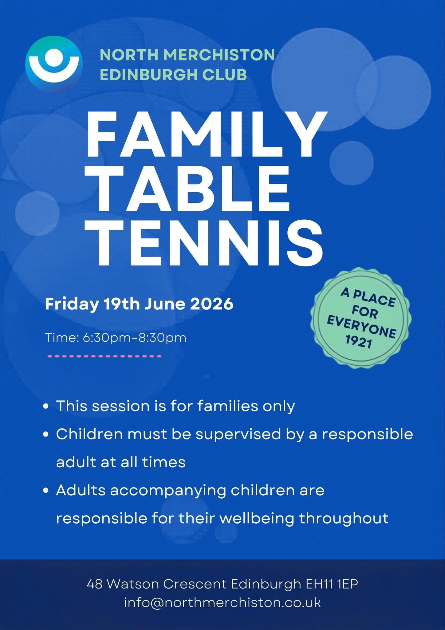 May be an image of tennis player and text that says "NORTH MERCHISTON EDINBURGH CLUB FAMILY TABLE TENNIS Friday 19th June 2026 Time: 6:30pm-8:30pm A PLACE FOR EVERYONE 1921 This session is for families only Children must be supervised by a responsible adult at all times Adults accompanying children are responsible for their wellbeing throughout 48 Watson Crescent Edinburgh EH11 1EP info@northmerchiston.co.uk" May be an image of tennis player and text that says "NORTH MERCHISTON EDINBURGH CLUB FAMILY TABLE TENNIS Friday 19th June 2026 Time: 6:30pm-8:30pm A PLACE FOR EVERYONE 1921 This session is for families only Children must be supervised by a responsible adult at all times Adults accompanying children are responsible for their wellbeing throughout 48 Watson Crescent Edinburgh EH11 1EP info@northmerchiston.co.uk"