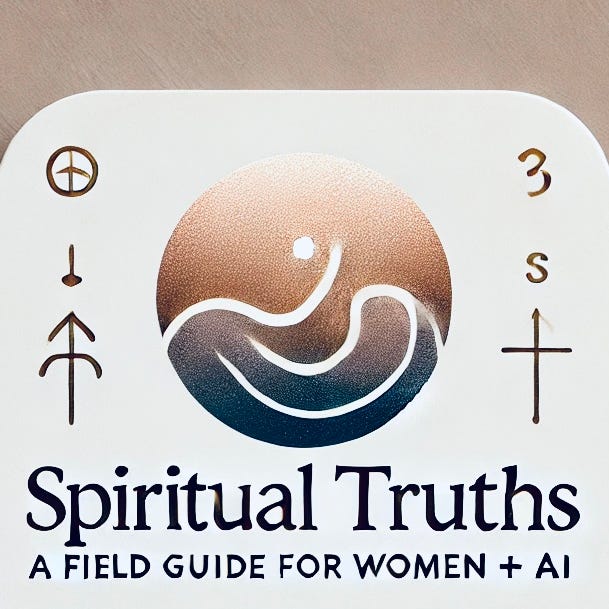 Spiritual Truths: A Field Guide for Women + AI