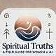 Spiritual Truths: A Field Guide for Women + AI