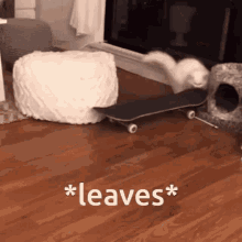 a cat is riding a skateboard on a wooden floor with the words * leaves * below it a cat is riding a skateboard on a wooden floor with the words * leaves * below it
