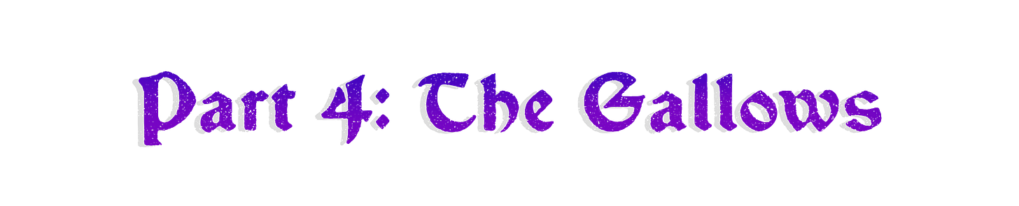 Part 4: The Gallows