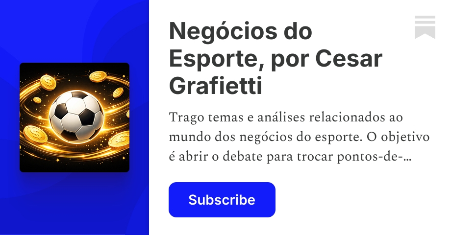Negócios do Esporte, por Cesar Grafietti | Substack