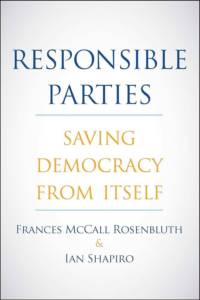 Responsible Parties: Saving Democracy from Itself: Rosenbluth, Frances McCall, Shapiro, Ian: 9780300232752: Amazon.com: Books Responsible Parties: Saving Democracy from Itself: Rosenbluth, Frances McCall, Shapiro, Ian: 9780300232752: Amazon.com: Books