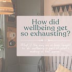 How Did Wellbeing Get So Exhausting?