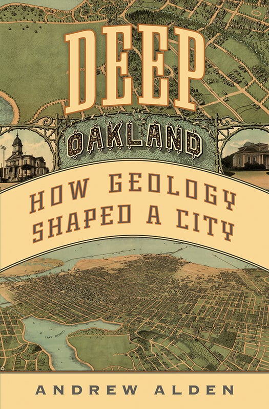 Deep Oakland: How Geology Shaped a City Deep Oakland: How Geology Shaped a City