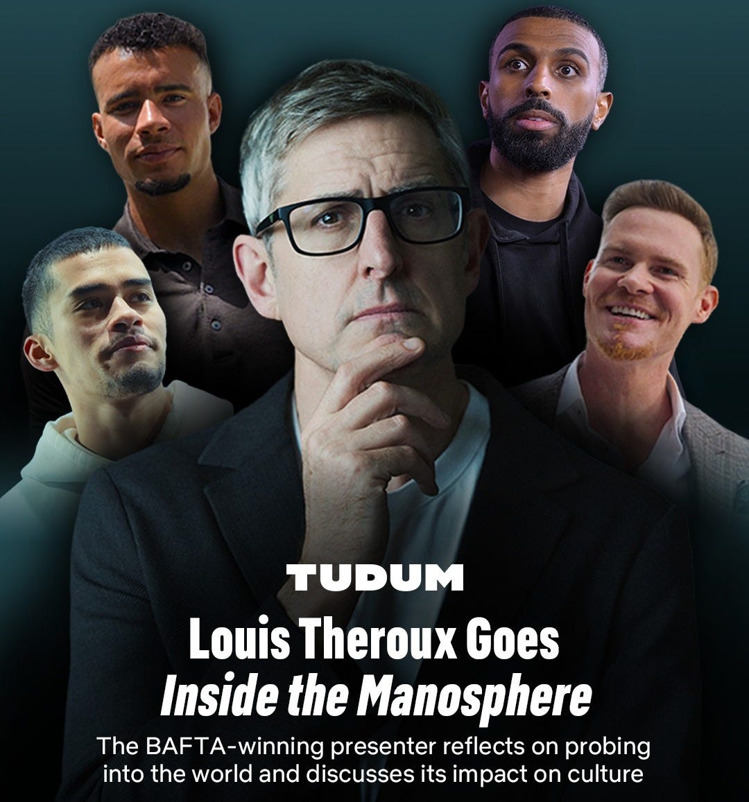 May be an image of text that says 'TUDUM Louis Theroux Goes Inside the Manosphere The BAFTA-winning winning presenter reflects on probing into the world and discusses its impact on culture'