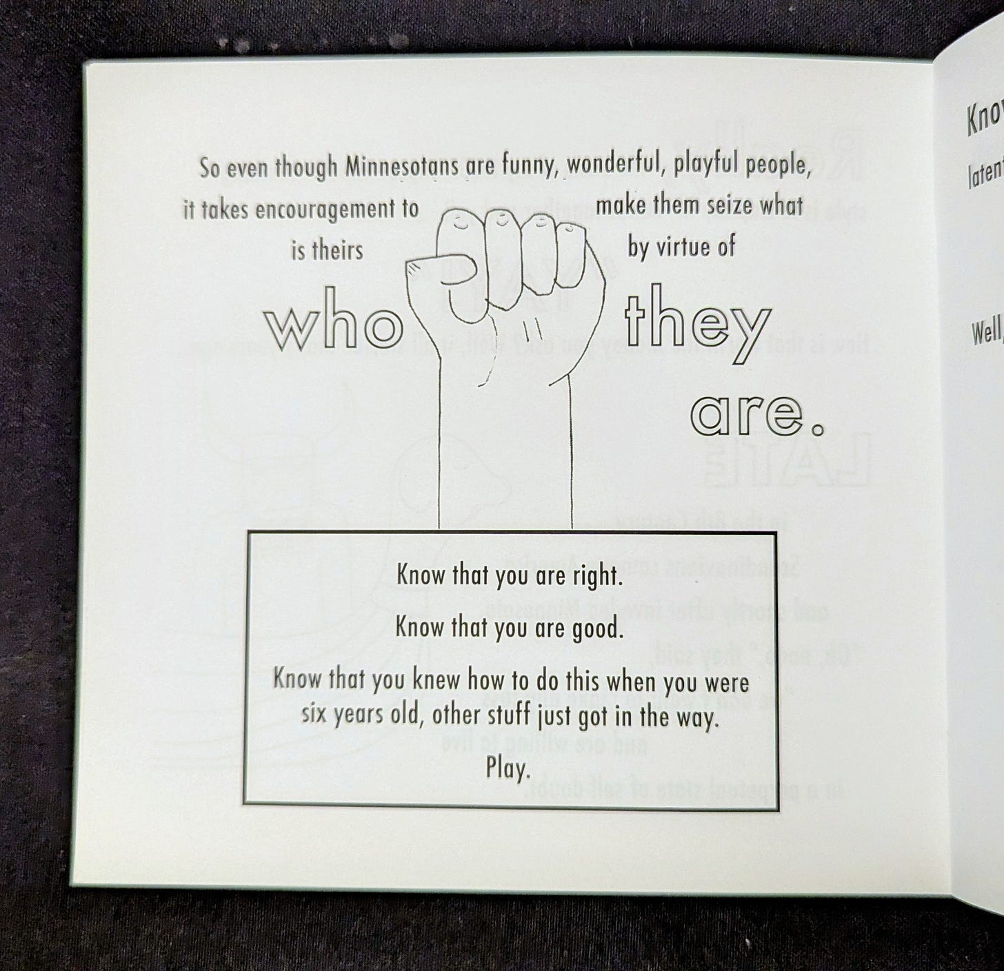 So even though Minnesotans are funny, wonderful, playful people, it takes encouragement to make them seize what is theirs by virtue of who they are. Know that you are right. Know that you are good. Know that you knew how to do this when you were six years old, other stuff just got in the way. Play.
