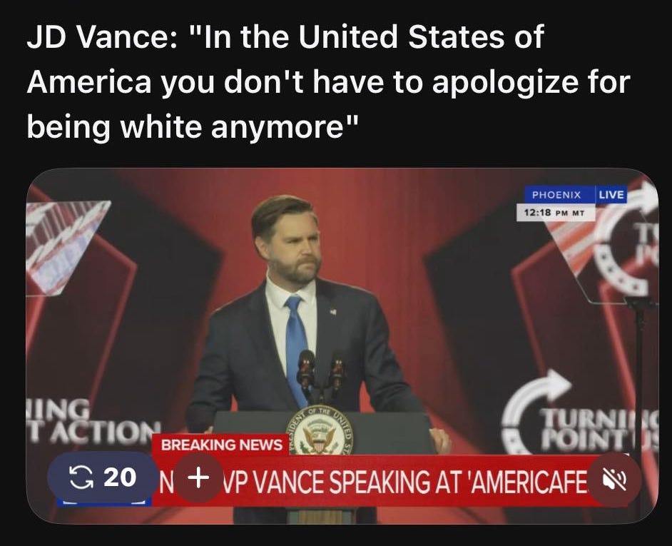 May be an image of text that says 'aaron.rupar 3h த JD Vance: "In the United States of America you don't have to apologize for being white anymore" LIVE PHOENIX 12:18 M MT UING TACTION BREAKING NEWS TURNIIK POINTIN 20 +N N + VP VANCE SPEAKING AT AMERICAFE 1.8K 2.5K 644 710' May be an image of text that says 'aaron.rupar 3h த JD Vance: "In the United States of America you don't have to apologize for being white anymore" LIVE PHOENIX 12:18 M MT UING TACTION BREAKING NEWS TURNIIK POINTIN 20 +N N + VP VANCE SPEAKING AT AMERICAFE 1.8K 2.5K 644 710'