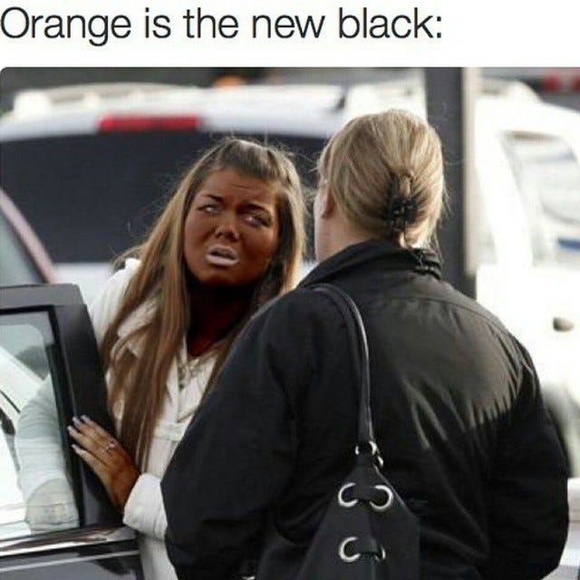 orange #orangisthenewblack #tan #tanning #sun #suntan #spraytan #faketan  #lol #lmao #lmfao #haha #funny #joke #humor #laugh... –  @trendingcurrentevents on Tumblr