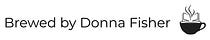 Brewed by Donna Fisher