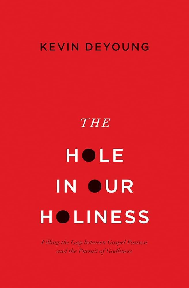 The Hole in Our Holiness: Filling the Gap between Gospel Passion and the  Pursuit of Godliness (Paperback Edition) : DeYoung, Kevin: Amazon.sg: Books