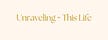 Unraveling ~This Life 