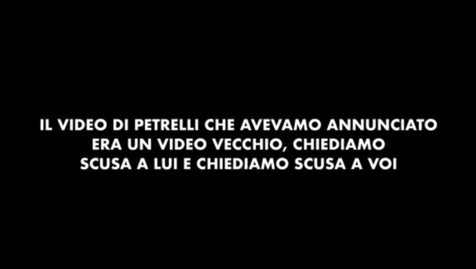 Potrebbe essere un'immagine raffigurante il seguente testo "IL VIDEO DI PETRELLI CHE ANNUNCIATO ERA UN VIDEO VECCHIO, CHIEDIAMO SCUSA A LUI E CHIEDIAMO SCUSA A νοι"