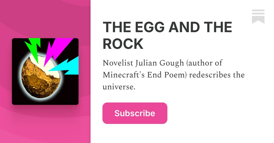 THE EGG AND THE ROCK | Julian Gough | Substack
