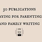 30 publications paying for parenting and family writing