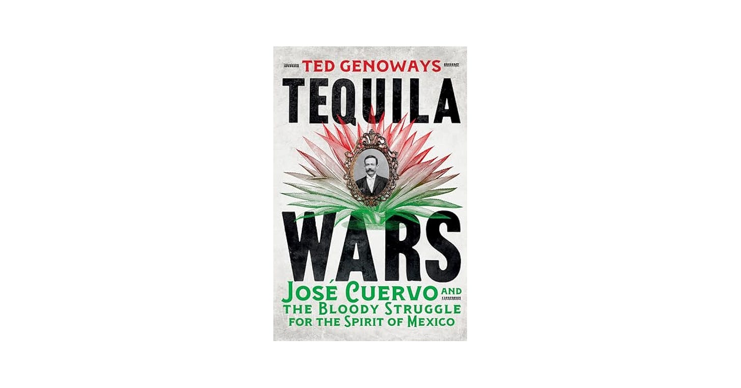 Tequila Wars: José Cuervo and the Bloody Struggle for the Spirit of Mexico
