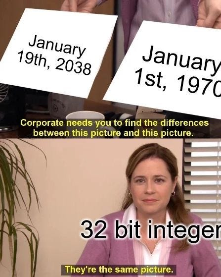 May be an image of 1 person and text that says 'January 19th, 2038 January 1st, 197 Corporate needs you to find the differences between this picture and this picture. 32 bit integer They're the same picture.'