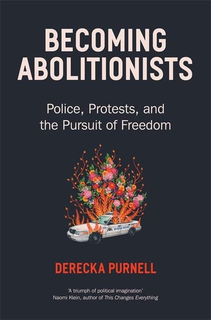 Pictured is the black version of this book cover with a Ford Police car that has been abandoned and has bushes of flowers and vines growing all throughout it in its wake. Above it is “Becoming Abolitionists” in white bold font.
