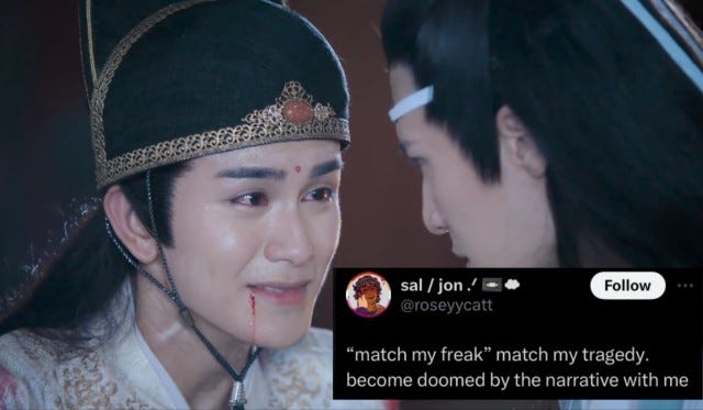 A picture of two characters from the cdrama The Untamed; on the left is Jin Guangyao, bleeding from the mouth, with a pleading expression on his face. On the right, facing him with his expression hidden from the viewer, is Lan Xichen. The text is a tweet from user @roseyycatt that says "match my freak" match my tragedy. become doomed by the narrative with me. 