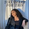 Too Smart For This. 