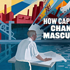 How Capitalism Channeled Masculinity