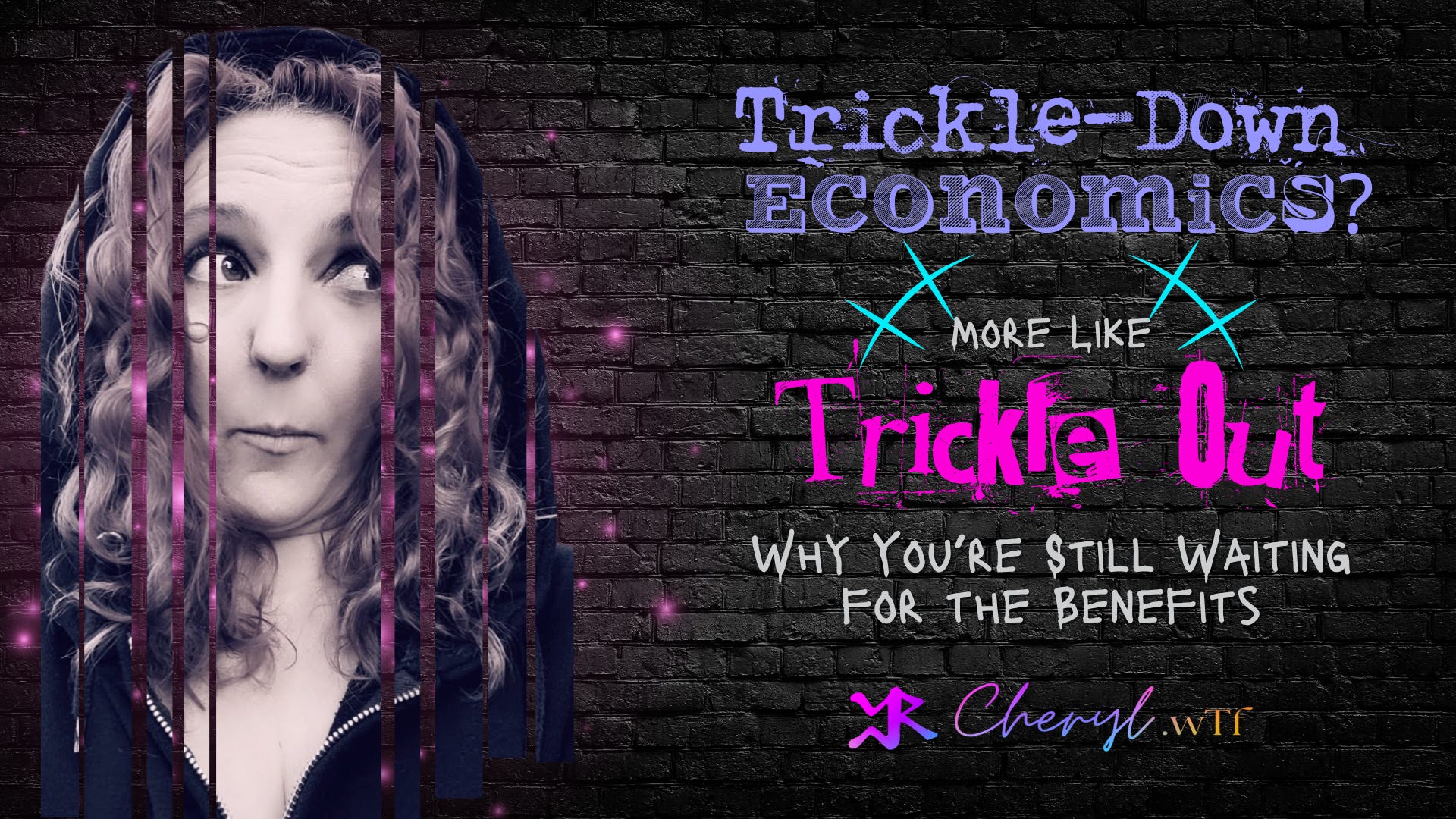 Article Title Image with photo of Cheryl Evans. Generated with the assistance of Canva exclusively for Cheryl.wTf, "Trickle-Down Economics? More Like ‘Trickle-Out’ – Why You’re Still Waiting for the Benefits" 