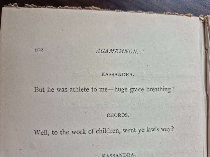 May be an image of text that says '102 102 AGAMEMNON. KASSANDRA. But he was athlete to me -huge grace breathing! CHOROS. Well, to the work of children. went ye law's way? KASSANDRA.' May be an image of text that says '102 102 AGAMEMNON. KASSANDRA. But he was athlete to me -huge grace breathing! CHOROS. Well, to the work of children. went ye law's way? KASSANDRA.'
