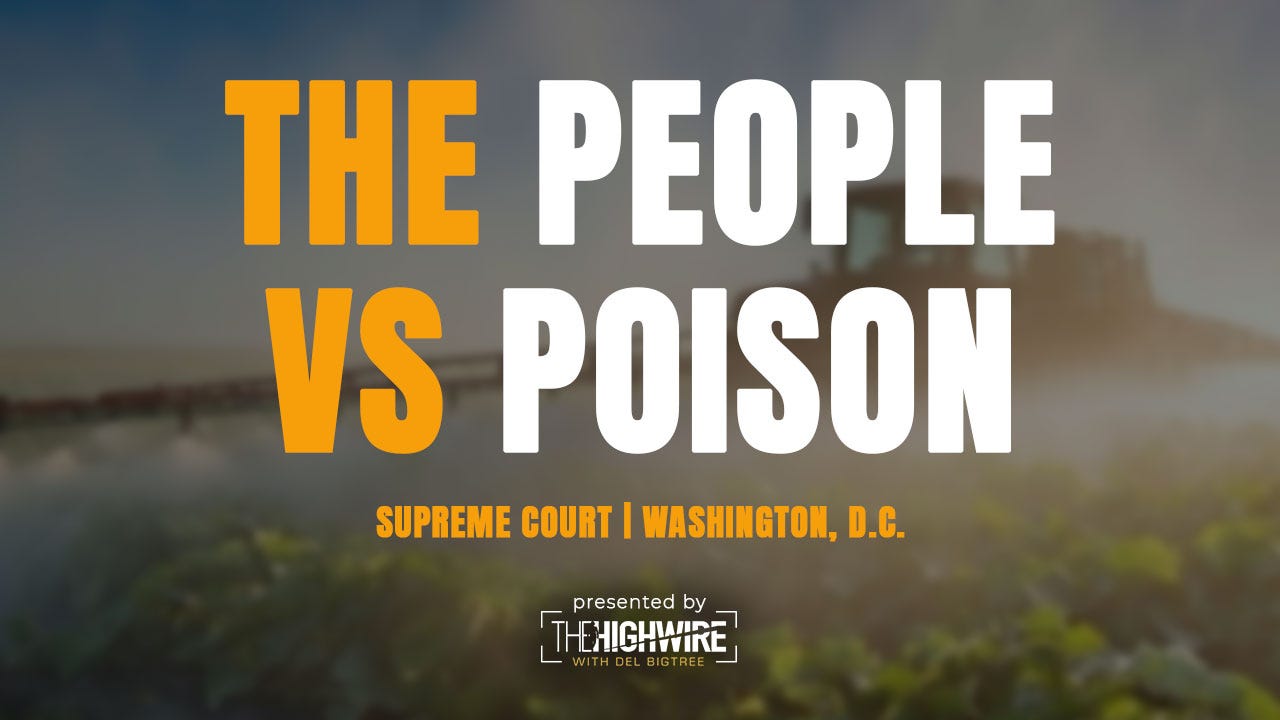Pesticides & Poisons — Live 04/27/26 from the Supreme Court Steps — The People vs. Poison. Pesticides & Poisons — Live 04/27/26 from the Supreme Court Steps — The People vs. Poison.
