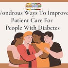 Wondrous Ways To Improve Patient Care For People With Diabetes
