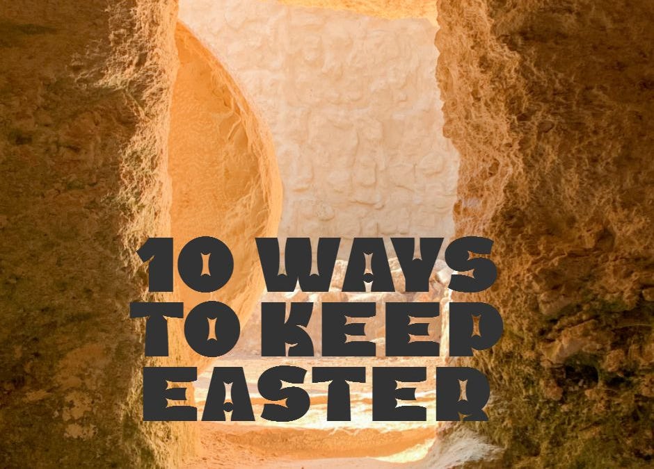 Easter Commentaries 10 Ways to Keep Easter - Kuyperian Commentary